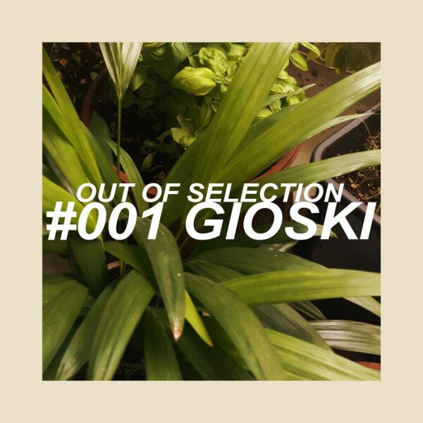 OUT OF SELECTION #001 - GIOSKI